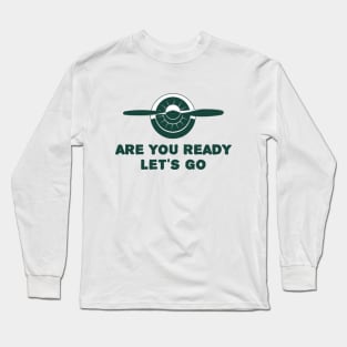 Engine design with the famous aviation phrase "Are you ready let's go" Long Sleeve T-Shirt